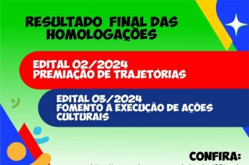 Resultado  Final das Homologações do EDITAL 02/2024 - PREMIAÇÃO DE TRAJETÓRIAS  e EDITAL 03/2024 - FOMENTO À EXECUÇÃO DE AÇÕES CULTURAIS 