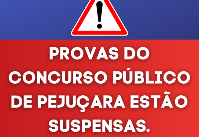 PROVAS DO CONCURSO PÚBLICO DE PEJUÇARA ESTÃO SUSPENSAS