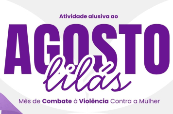 Agosto Lilás promove reflexão sobre o combate à violência contra a mulher